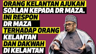 Respon Dr MAZA Terhadap Orang Kelantan Dan Dakwah Di Kelantan