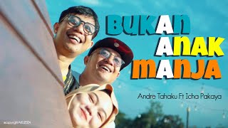 ANDRE TAHAKU feat. ICHA - BUKAN ANAK MANJA