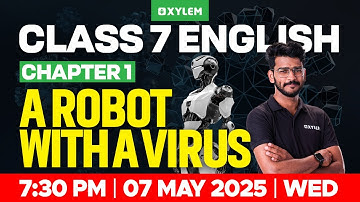 Class 7 English | Chapter 1 - A Robot with a Virus | Xylem Class 7