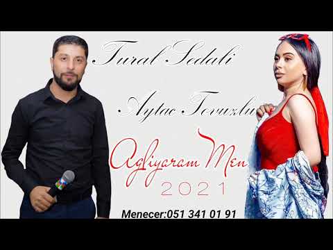 Tural Sedali Ft Aytac Tovuzlu - Agliyaram Men 2021