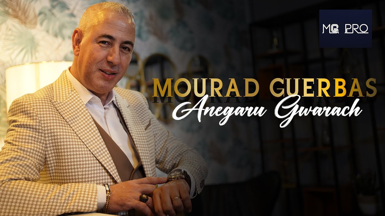 Mourad Guerbas   Anegaru Gwarach Clip Officiel 4K