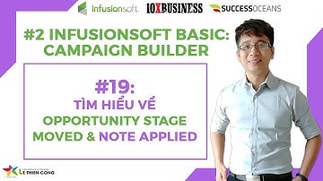 Infusionsoft Cơ Bản 19.2: Tìm Hiểu Về Opportunity Stage moved và Note applied | Lê Thiên Công