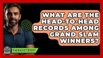What Are The Head-to-head Records Among Grand Slam Winners? - The Racket Xpert