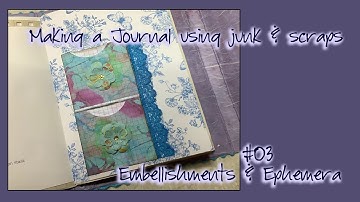 Making a Journal using junk & scraps #3 - Embellishments & Ephemera