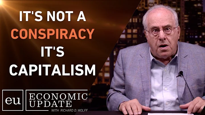 It's Not A Conspiracy, It's Capitalism - Richard Wolff