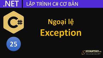 CS25 - Tìm hiểu và sử dụng ngoại lệ Exception câu lệnh try catch trong lập trình C# .NET Core
