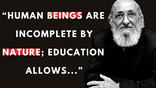 75 Paulo Freire Quotes That Will Change The Way You See Education And Life Forever