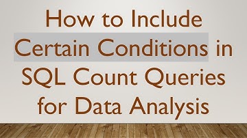 How to Include Certain Conditions in SQL Count Queries for Data Analysis