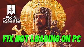 How To Fix Crusader Kings III: Roads to Power Stuck on Loading Screen/Not Loading On PC