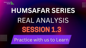 HUMSAFAR SERIES REAL ANALYSIS SESSION 1.3 | PRACTICE WITH US TO LEARN