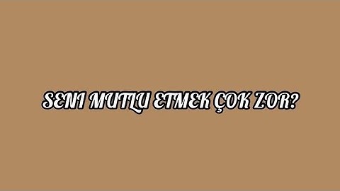 ♤:SENİ MUTLU ETMEK ÇOK ZOR?