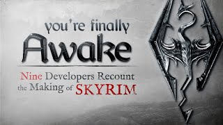 A SKYRIM DOCUMENTARY | You're Finally Awake:  Nine Developers Recount the Making of Skyrim