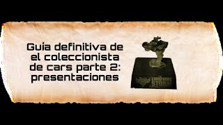 GUÍA DEFINITIVA DEL COLECCIONISMO DE CARS PARTE 2: PRESENTACIONES