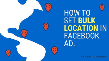 How to set Bulk Location in Facebook AD