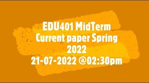 EDU401 MidTerm | Current paper |  Spring 2022 21-07-2022 @02:30pm