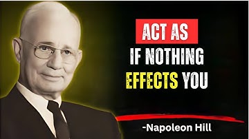 Learn To Act As If Nothing Bothers You | Napoleon Hill