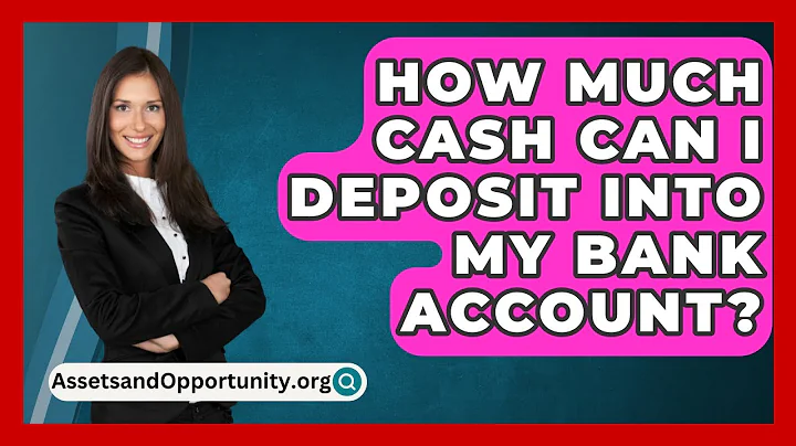 How Much Cash Can I Deposit Into My Bank Account? - AssetsandOpportunity.org