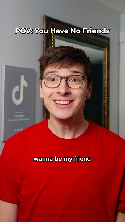 POV: You Have No Friends