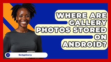 Where Are Gallery Photos Stored On   Android? - Be App Savvy
