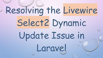 Resolving the Livewire Select2 Dynamic Update Issue in Laravel