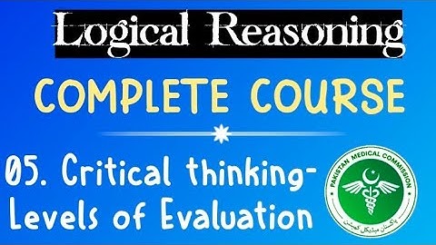 Levels of Evaluation in Critical thinking | Logical Reasoning for MDCAT