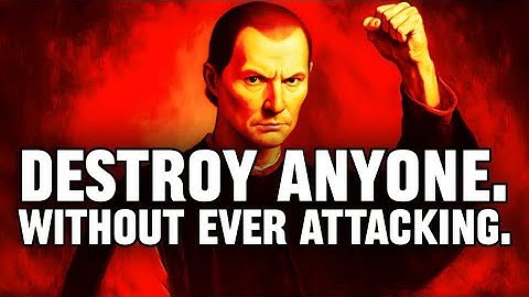 How to Destroy Anyone Without Ever Attacking Them - Machiavelli’s Way
