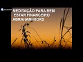 Meditação para Bem Estar Financeiro Abraham Hicks #meditação #Abraham