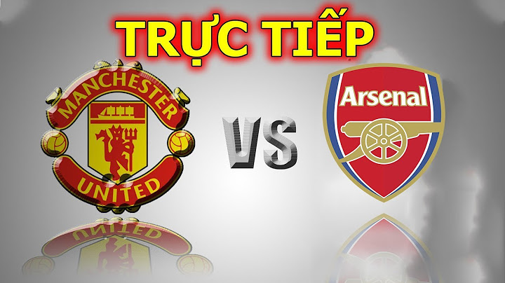 Arsenal vs manchester united trực tiếp trên kênh nào