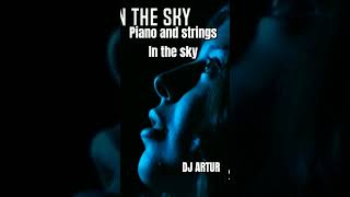 DJ ARTUR | piano and strings in the sky #strings #music #djartur #emotional #original #shorts