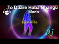 To duare haba changu mada  edm vibe mix  dj sai x dj silu