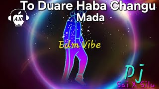 To Duare Haba Changu Mada || Edm Vibe Mix || Dj Sai X Dj Silu