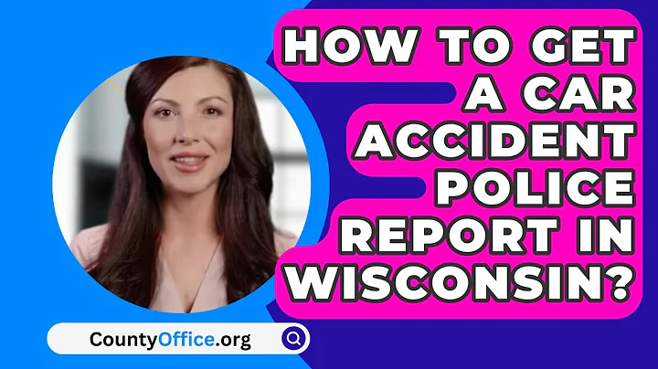 How To Get A Car Accident Police Report In Wisconsin? - CountyOffice.org