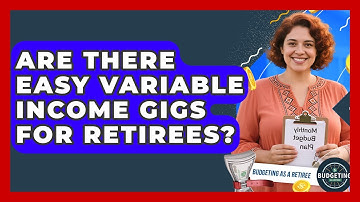 Are There Easy Variable Income Gigs For Retirees? - Budgeting as a Retiree