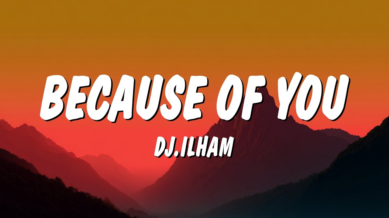 DJ.ILHAM - Because Of You (Lyrics)