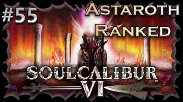 Soulcalibur VI Ranked with Astaroth Part 55: ASTA GETS THAT BIG BOI DAMAGE!
