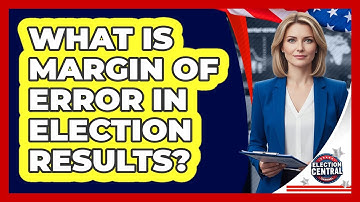 What Is Margin Of Error In Election Results? - Election Central Channel