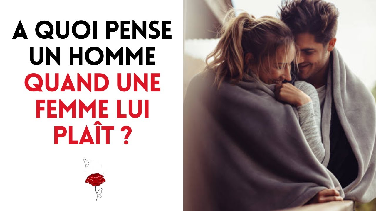 À quoi pense un homme quand une femme lui plaît ? - YouTube