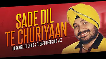 Saade Dil Te Chhuriyan Chaliyan | Desi Club Mix | Daler Mehndi | DJ Ravish, DJ Chico & DJ Bapu
