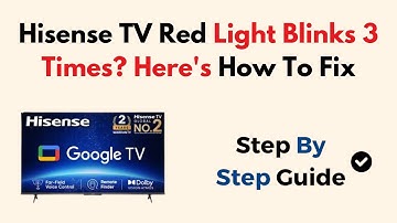 Hisense TV Red Light Blinks 3 Times? Here
