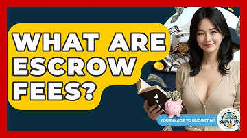 What Are Escrow Fees? - Your Guide to Budgeting