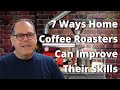 7 ways Home Coffee Roasters Can Improve Their Skills