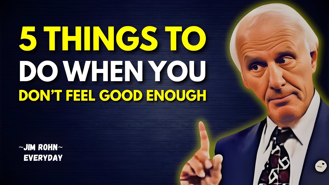 5 Things to Do When You Don’t Feel Good Enough | Jim Rohn Motivation ...