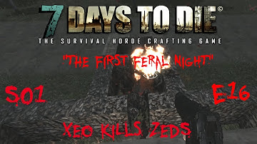 7 Days to Die - Zombies Always Run - S1 Part 16: "The First Feral Night" (Alpha 10.4)