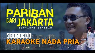 KARAOKE PARIBAN DARI JAKARTA | NADA PRIA | ORIGINAL KARAOKE | VERSI DJ TIKTOK | SURYANTO SIREGAR