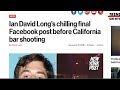 BREAKING: IAN DAVID LONG SHOOTER CALIFORNIA BAR USES LAUGHING EMOJIS ON FACEBOOK BEFORE RAMPAGE