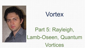 Vortex- Part 5: Rayleigh, Lamb-Oseen, Quantum Vortices