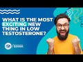 What is the most exciting new thing in low testosterone