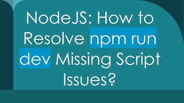 NodeJS: How to Resolve npm run dev Missing Script Issues?