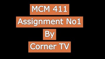 MCM 411 Assignment No 1 Solution 2021| MCM 411 Fall 2020 Solution| Virtual university| Corner TV