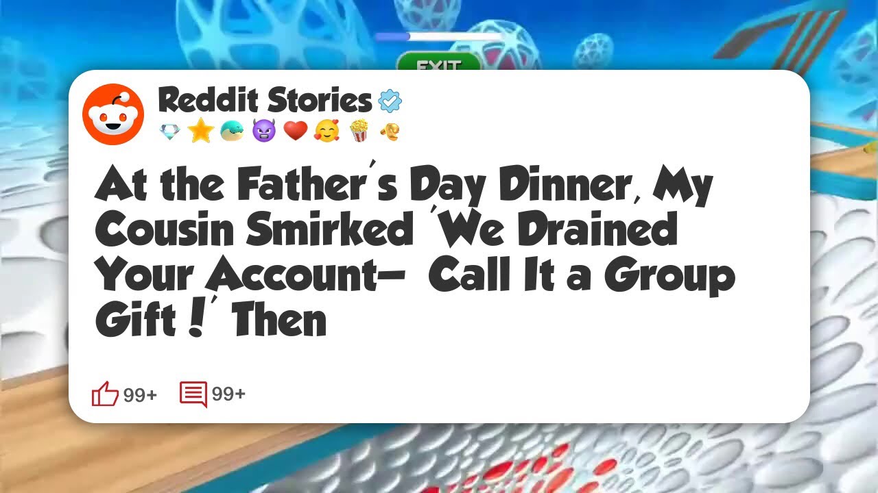 At the Father’s Day Dinner, My Cousin Smirked 'We Drained Your Account— Call It a Group #reddit 